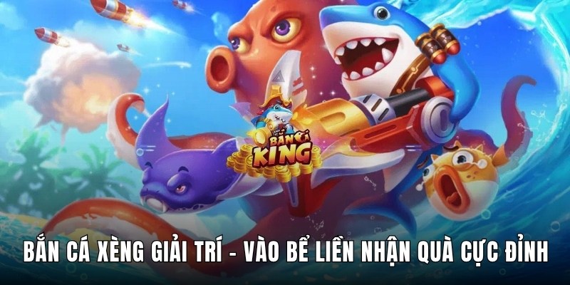 Bắn Cá Xèng Giải Trí – Vào Bể Liền Nhận Quà Cực Đỉnh