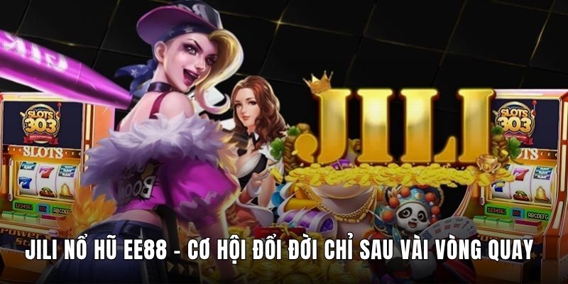 JILI Nổ Hũ EE88 – Cơ Hội Đổi Đời Chỉ Sau Vài Vòng Quay