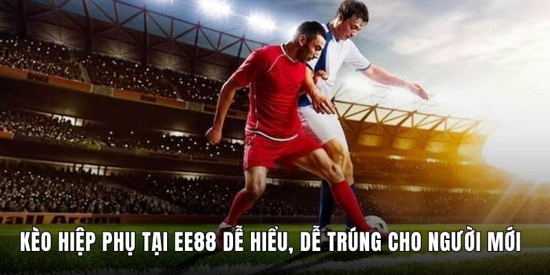 Kèo Hiệp Phụ Tại Ee88 Dễ Hiểu, Dễ Trúng Cho Người Mới
